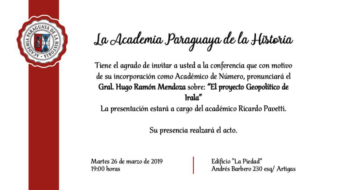 Conferencia con motivo de incorporación del Gral. Hugo Ramón Mendoza: "El proyecto Geopolítico de Irala"
